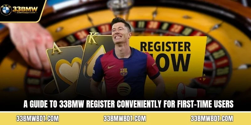A guide to 33BMW register conveniently for first-time users