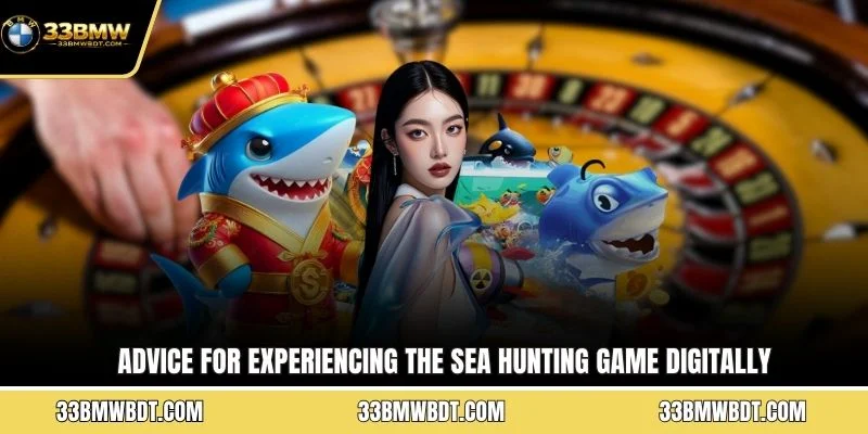 Advice for experiencing the sea hunting game digitally