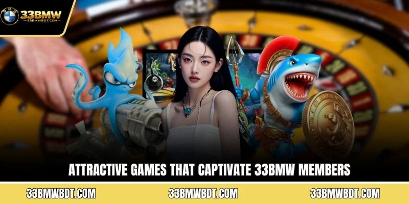 Attractive games that captivate 33BMW members