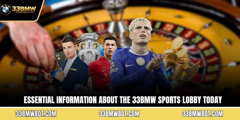 Essential information about the 33BMW sports lobby today