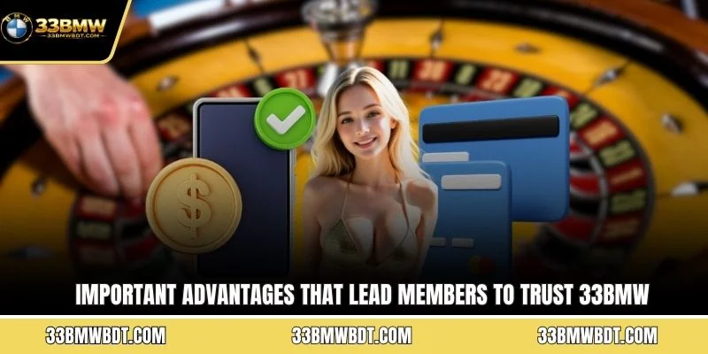 Important advantages that lead members to trust 33BMW