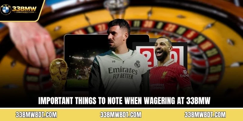 Important things to note when wagering at 33BMW