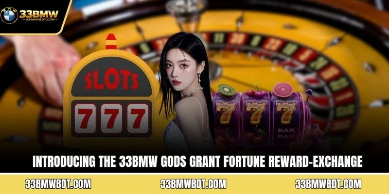 Introducing the 33BMW Gods Grant Fortune reward-exchange game in 2026
