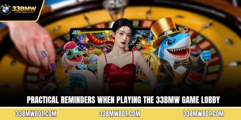 Practical reminders when playing the 33BMW game lobby