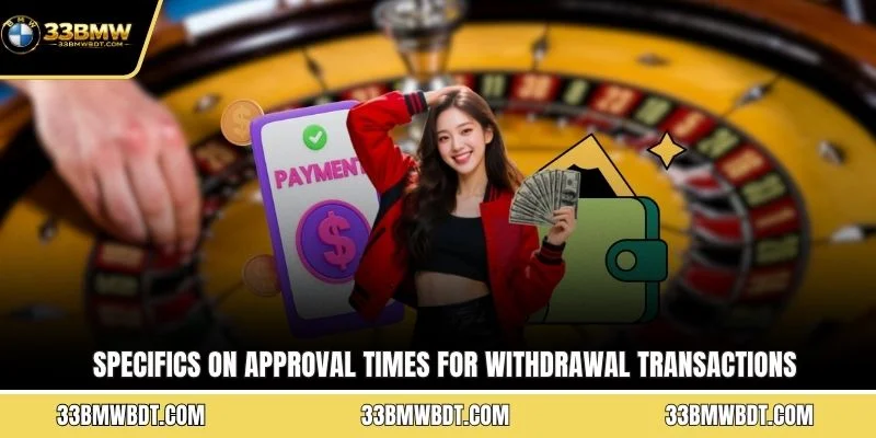 Specifics on approval times for withdrawal transactions from 33BMW