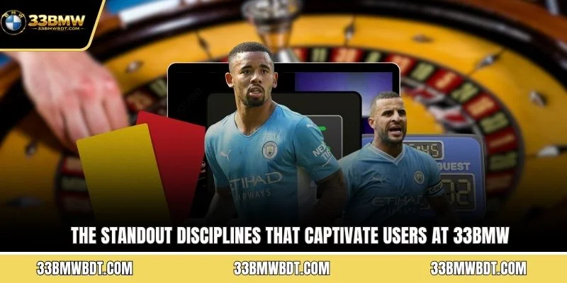 The standout disciplines that captivate users at 33BMW