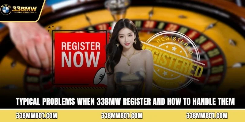 Typical problems when 33BMW register and how to handle them