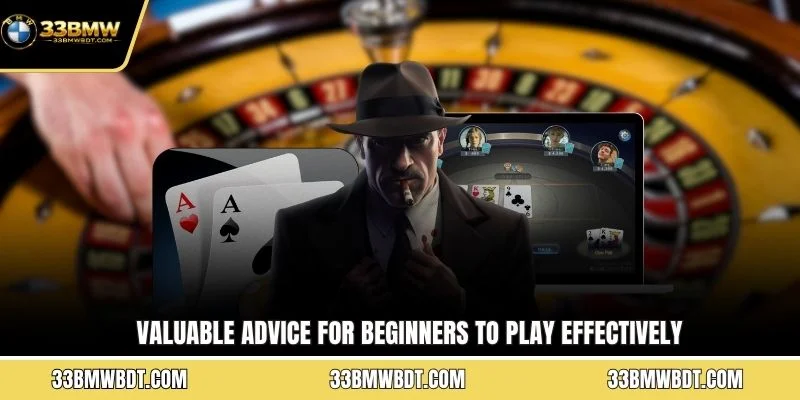 Valuable advice for beginners to play effectively
