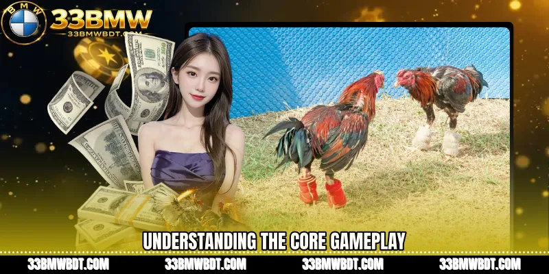 Understanding the Core Gameplay