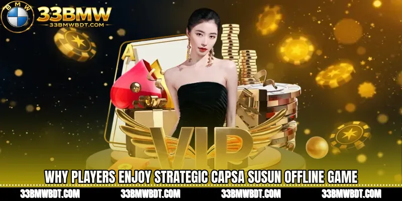 Why Players Enjoy Strategic Capsa Susun offline game